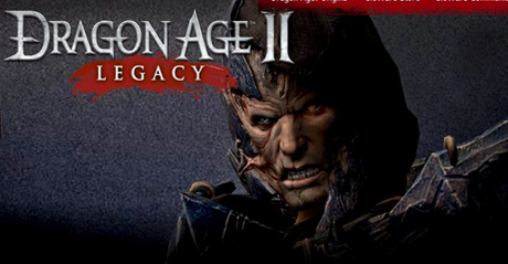     Dragon Age II                     ,     ,  Dragon Age II Legacy.